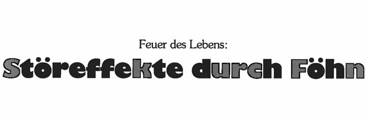 Feuer des Lebens – Störeffekte durch Föhn