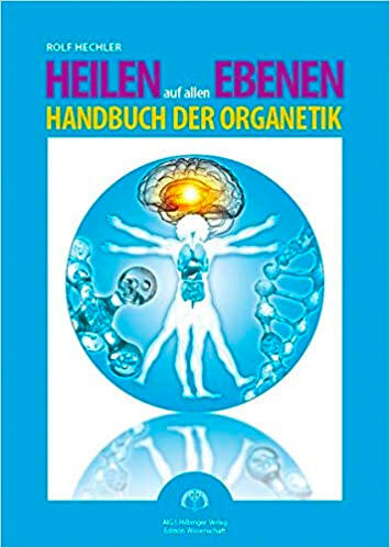 Heilen auf allen Ebenen - Handbuch der Organetik
