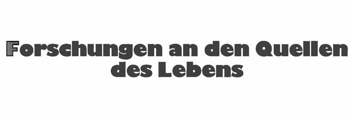 Forschungen an den Quellen des Lebens