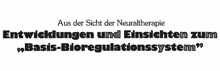 Neuraltherapie: Entwicklungen und Einsichten zum Basis-Bioregulationssystem