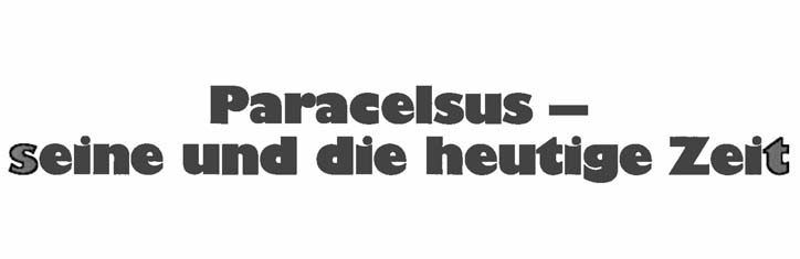 Paracelsus – seine und die heutige Zeit