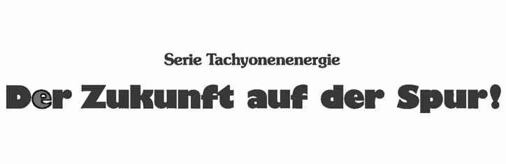 Tachyonenenergie: Der Zukunft auf der Spur!